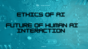 ethics-of-ai:-future-of-human-ai-interaction